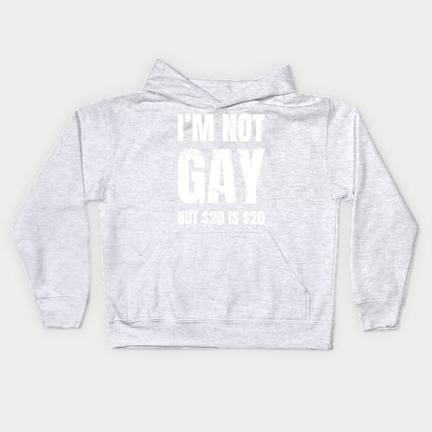 I'm Not Gay But $20 is $20 Kids Hoodie by R4Design